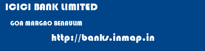 ICICI BANK LIMITED  GOA MARGAO BENAULIM   banks information 